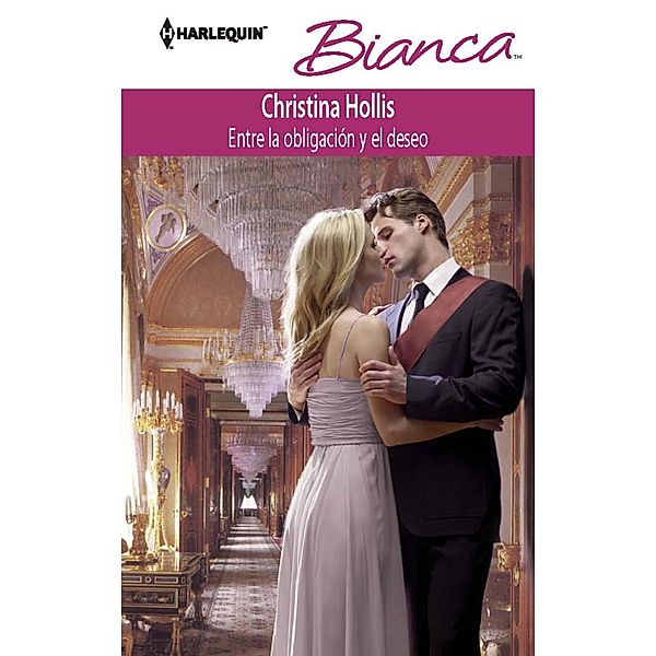 Entre la obligación y el deseo / Bianca, Christina Hollis