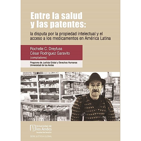 Entre la salud y las patentes: la disputa por la propiedad intelectual y el acceso a los medicamentos en América Latina, Rochelle C Dreyfuss, César Rodríguez Garavito
