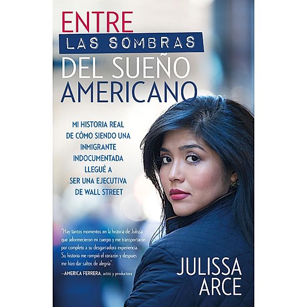 Entre las sombras del Sueño Americano, Julissa Arce