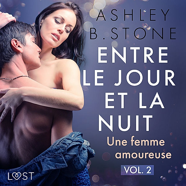 Entre le jour et la nuit - 2 - Entre le jour et la nuit 2 : Une femme amoureuse - Une nouvelle érotique, Ashley B. Stone