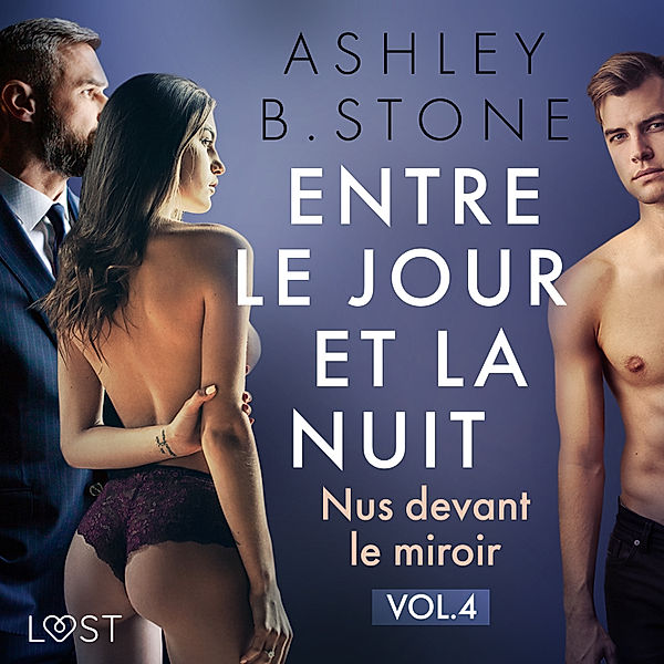 Entre le jour et la nuit - 4 - Entre le jour et la nuit 4 : Nus devant le miroir - Une nouvelle érotique, Ashley B. Stone