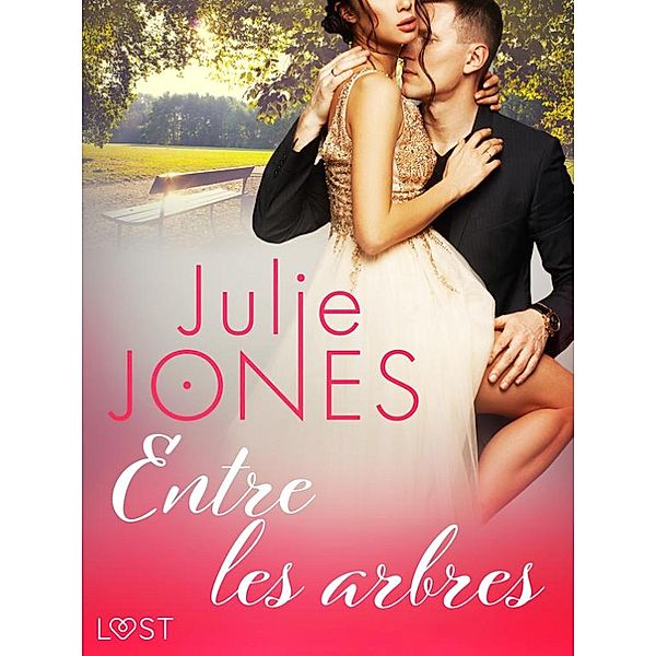 Entre les arbres - Une nouvelle érotique / LUST, Julie Jones