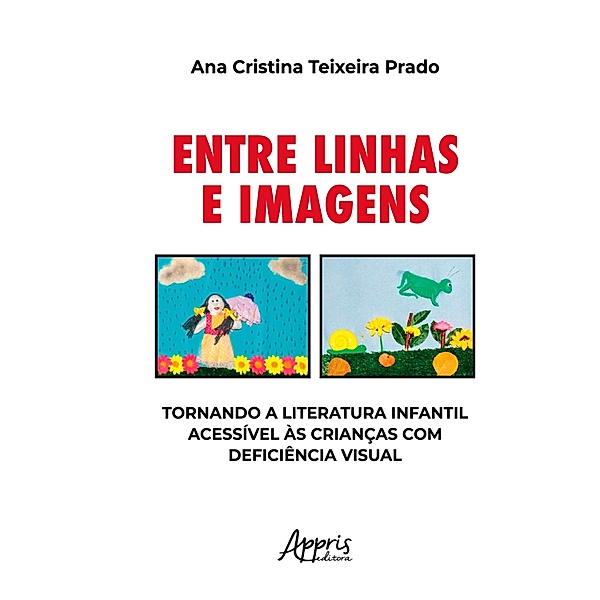 Entre Linhas e Imagens: Tornando a Literatura Infantil Acessível às Crianças com Deficiência Visual, Ana Cristina Teixeira Prado