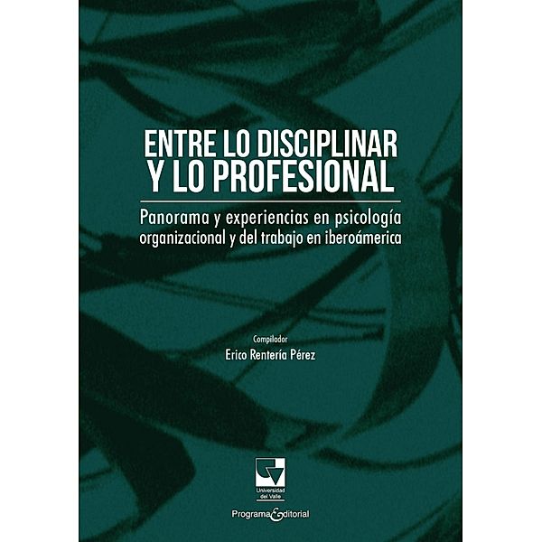 Entre lo disciplinar y lo profesional / Psicología Organizacional y del trabajo, Erico Rentería Pérez, Andrea Carolina Cujar