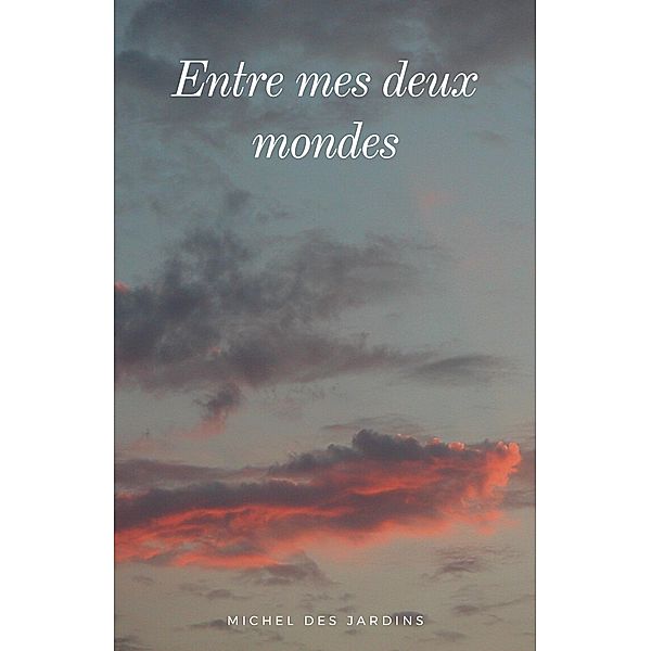 Entre mes deux mondes / Librinova, Des Jardins Michel Des Jardins