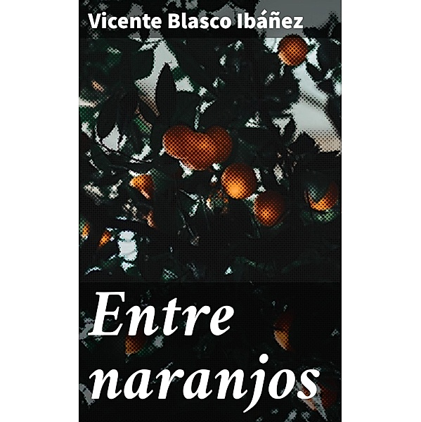 Entre naranjos, Vicente Blasco Ibáñez