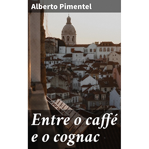 Entre o caffé e o cognac, Alberto Pimentel