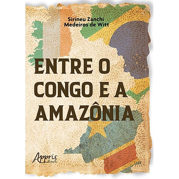 Entre o Congo e a Amazônia, Sirineu Zanchi Medeiros de Witt