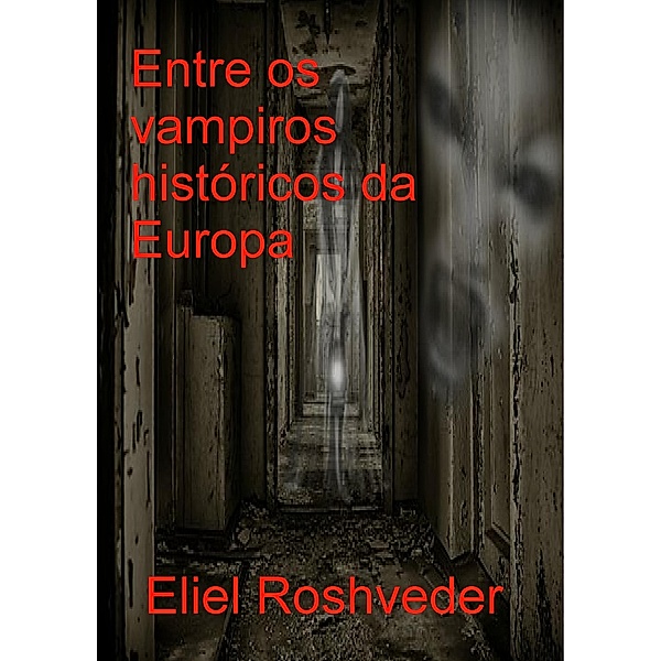 Entre os vampiros históricos da Europa / CONTOS DE SUSPENSE E TERROR 34, Eliel Roshveder