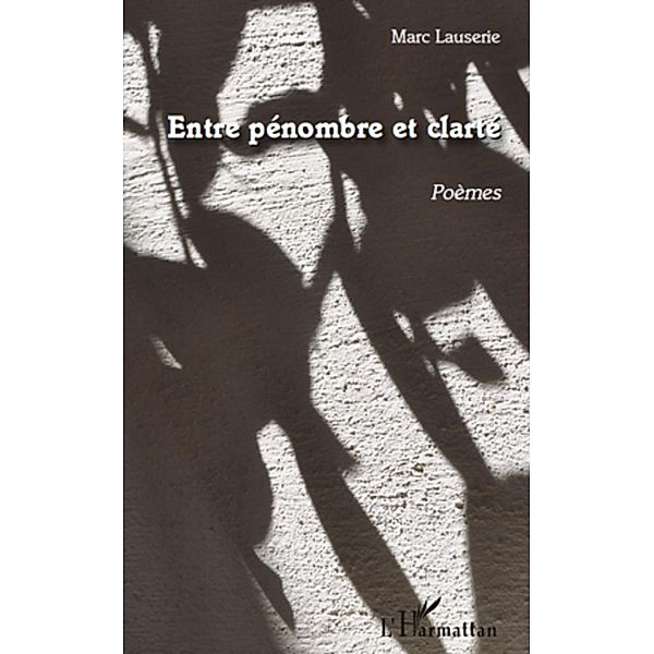 Entre penombre et clarte / Harmattan, Marc Lauserie Marc Lauserie