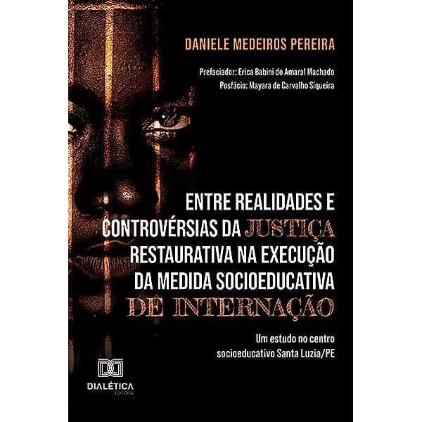 Entre realidades e controvérsias da Justiça Restaurativa na execução da medida socioeducativa de internação, Daniele Medeiros Pereira