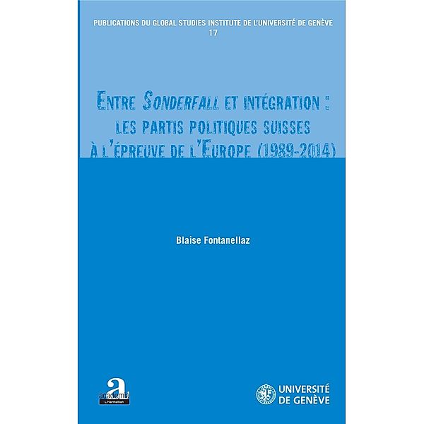 Entre Sonderfall et integration: les partis politiques suisses a l'epreuve de l'Europe (1989-2014), Fontanellaz Blaise Fontanellaz