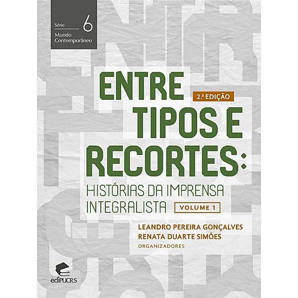 Entre tipos e recortes: histórias da imprensa integralista, Leandro Pereira Gonçalves, Renata Duarte Simões