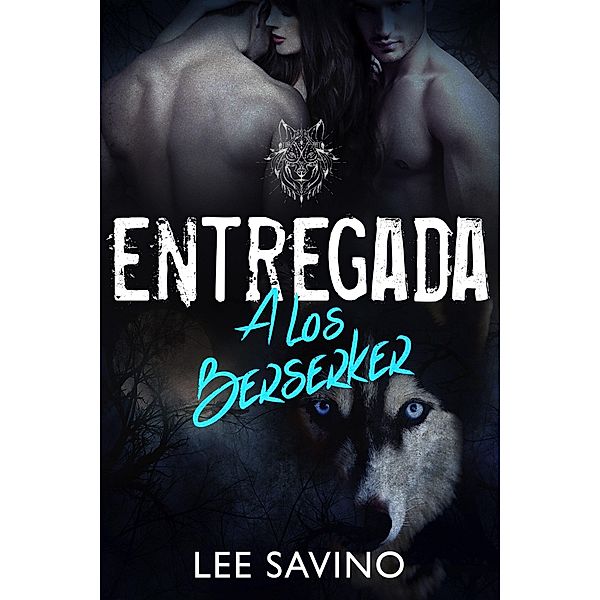 Entregada a los Berserker (Saga Guerreros Berserker, #4) / Saga Guerreros Berserker, Lee Savino