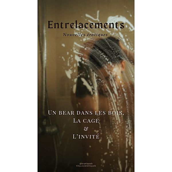 Entrelacements, nouvelles érotiques: Un bear dans les bois, La cage et L'invité (Entrelacements, saison 1, #3) / Entrelacements, saison 1, S. X. Wilde