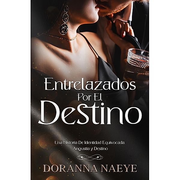 Entrelazados Por El Destino: Una Historia De Identidad Equivocada, Angustia y Destino, Doranna Naeye