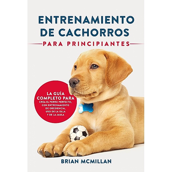 Entrenamiento De Cachorros Para Principiantes, Brian McMillan