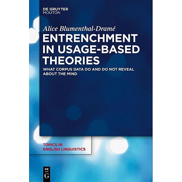 Entrenchment in Usage-Based Theories / Topics in English Linguistics Bd.83, Alice Blumenthal-Dramé