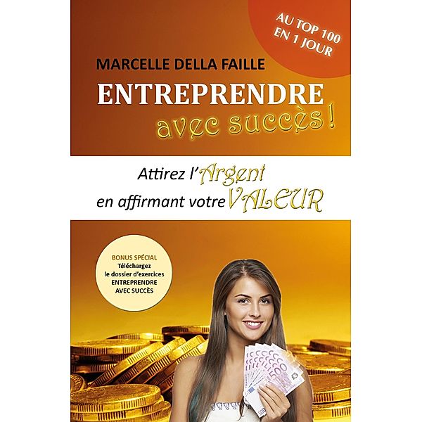 Entreprendre avec succès - Attirez l'argent en affirmant votre valeur, Marcelle Della Faille