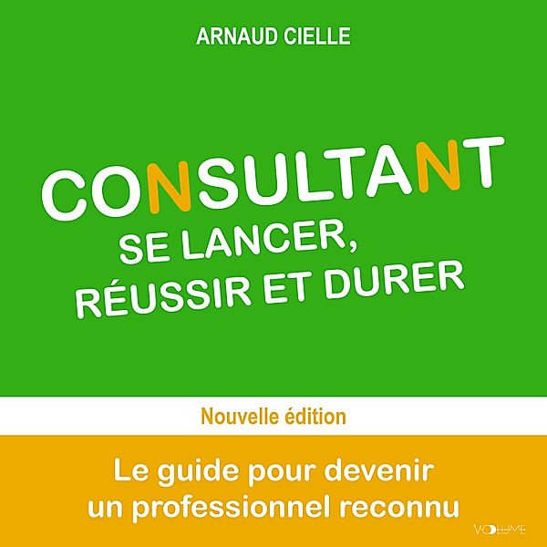 Entreprendre - Consultant : se lancer, réussir et durer, Arnaud Cielle