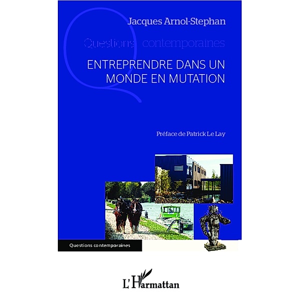 Entreprendre dans un monde en mutation / Harmattan, Jacques Arnol-Stephan Jacques Arnol-Stephan