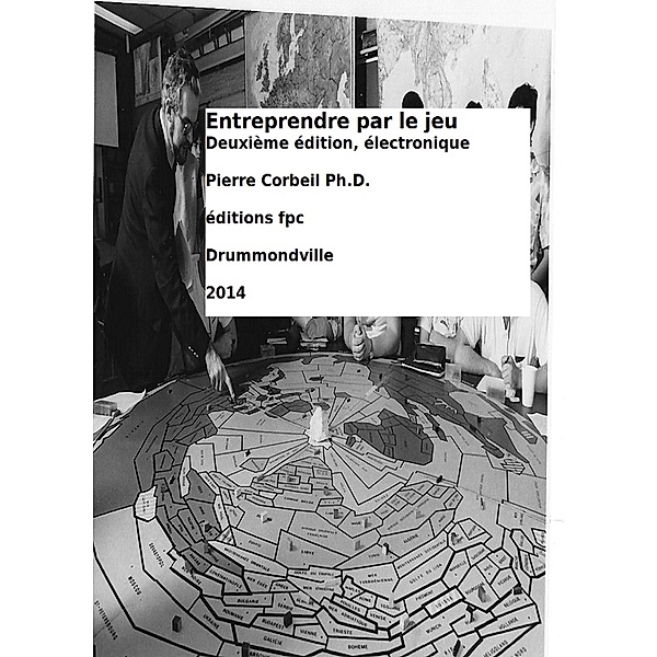 Entreprendre par le jeu (2e edition electronique) / Hors-collection, Pierre Corbeil
