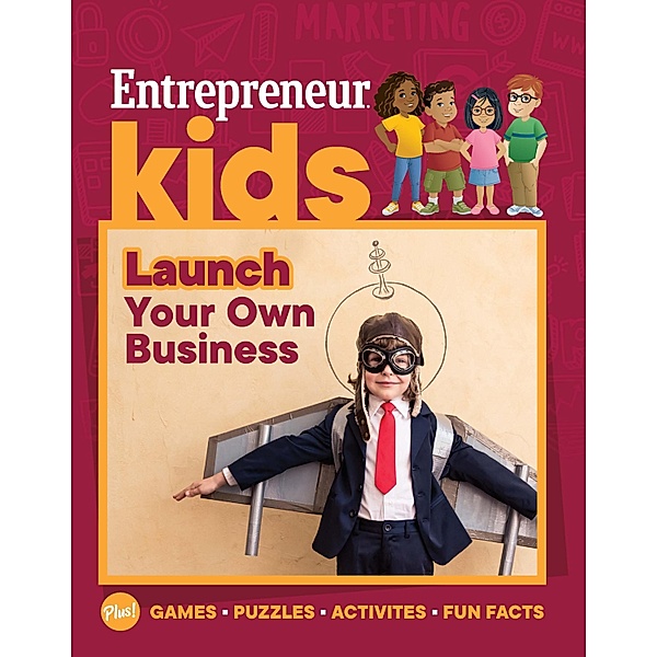 Entrepreneur Kids: Launch Your Own Business / Entrepreneur Kids, The Staff of Entrepreneur Media