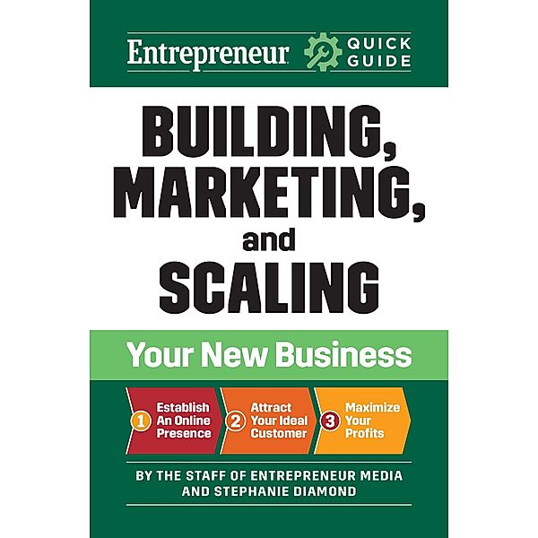 Entrepreneur Quick Guide: Building, Marketing, and Scaling Your New Business / Entrepreneur Quick Guide, The Staff of Entrepreneur Media, Stephanie Diamond