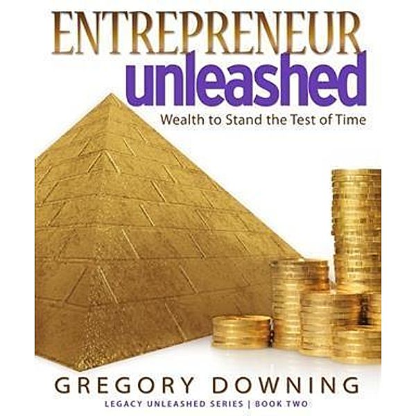 Entrepreneur Unleashed, Gregory Downing