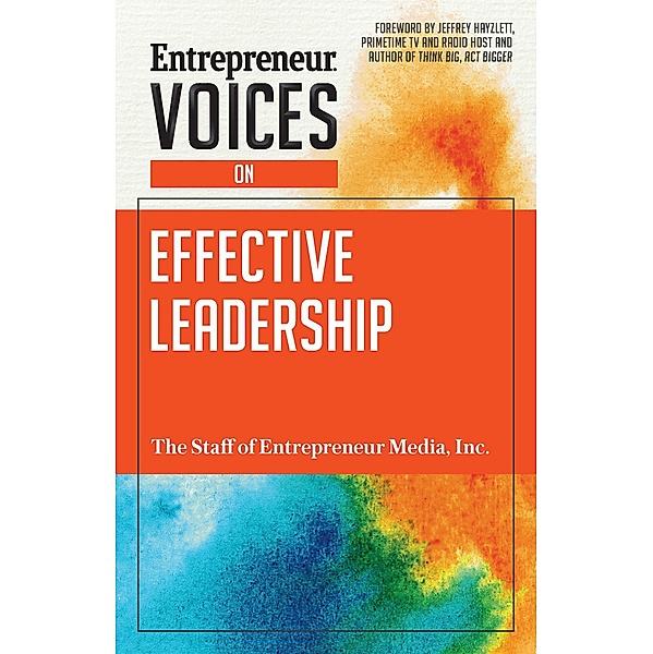Entrepreneur Voices on Effective Leadership / Entrepreneur Voices, The Staff of Entrepreneur Media