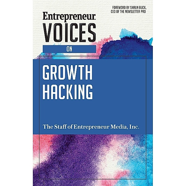 Entrepreneur Voices on Growth Hacking, The Staff of Entrepreneur Media