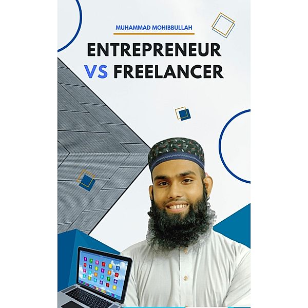 Entrepreneur vs Freelancer, Muhammad Mohibbullah
