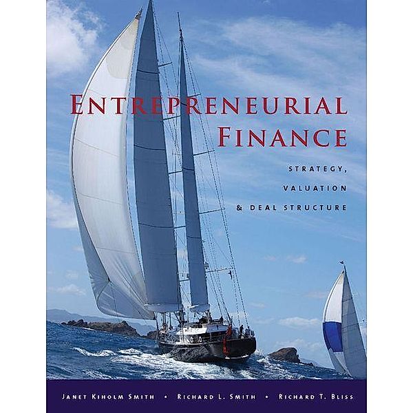 Entrepreneurial Finance, Janet Kiholm Smith, Richard L. Smith, Richard T. Bliss