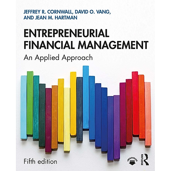 Entrepreneurial Financial Management, Jeffrey R. Cornwall, David O. Vang, Jean M. Hartman