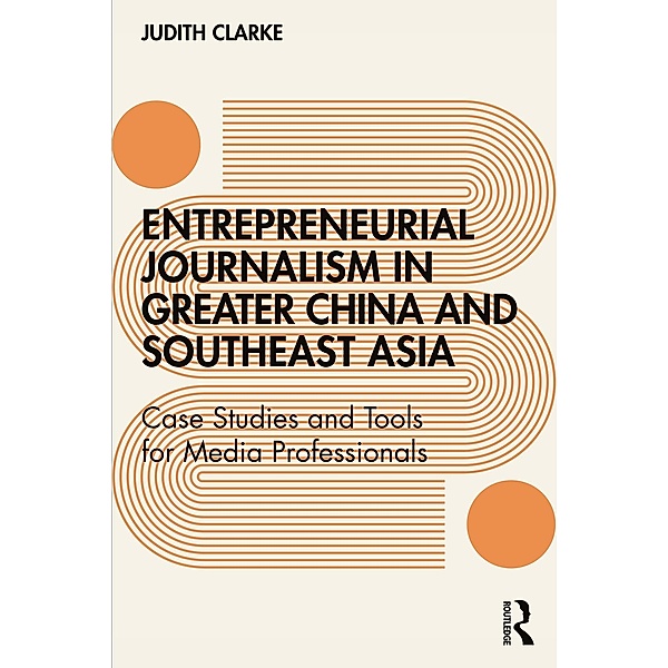 Entrepreneurial journalism in greater China and Southeast Asia, Judith Clarke