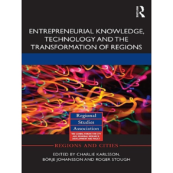 Entrepreneurial Knowledge, Technology and the Transformation of Regions / Regions and Cities