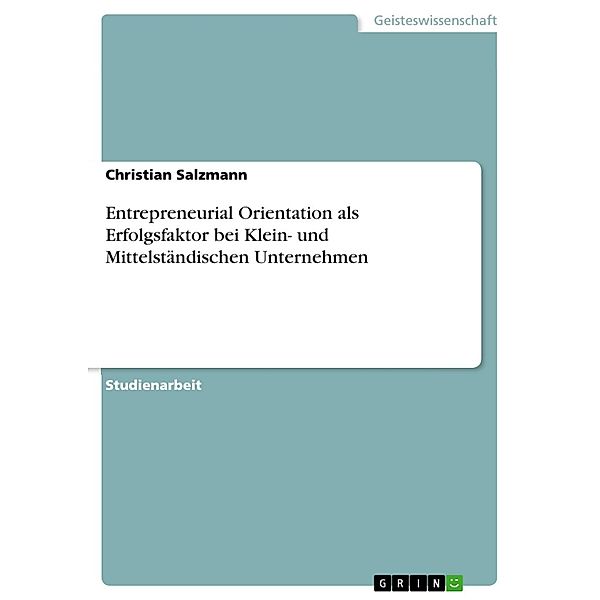 Entrepreneurial Orientation als Erfolgsfaktor bei Klein- und Mittelständischen Unternehmen, Christian Salzmann