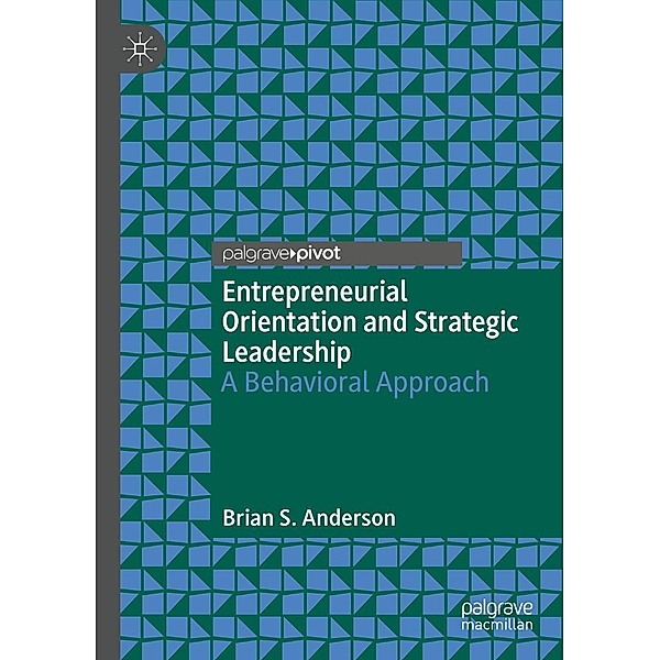 Entrepreneurial Orientation and Strategic Leadership / Progress in Mathematics, Brian S. Anderson