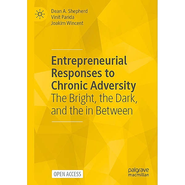 Entrepreneurial Responses to Chronic Adversity, Dean A. Shepherd, Vinit Parida, Joakim Wincent
