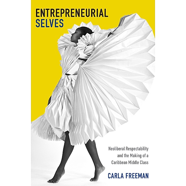 Entrepreneurial Selves / Next Wave: New Directions in Women's Studies, Freeman Carla Freeman