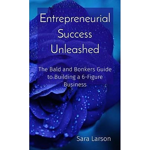 Entrepreneurial Success Unleashed, Sara Larson