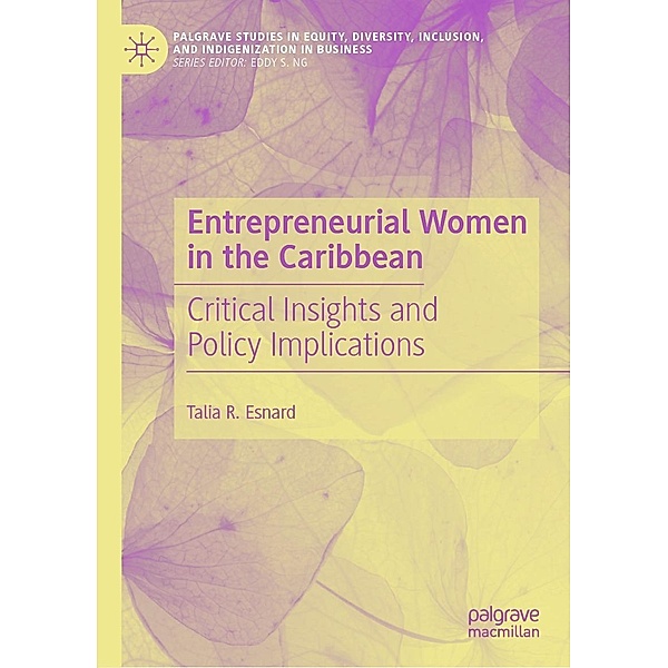 Entrepreneurial Women in the Caribbean / Palgrave Studies in Equity, Diversity, Inclusion, and Indigenization in Business, Talia R. Esnard