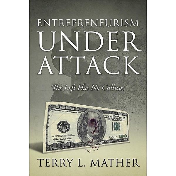 Entrepreneurism Under Attack, Terry L Mather