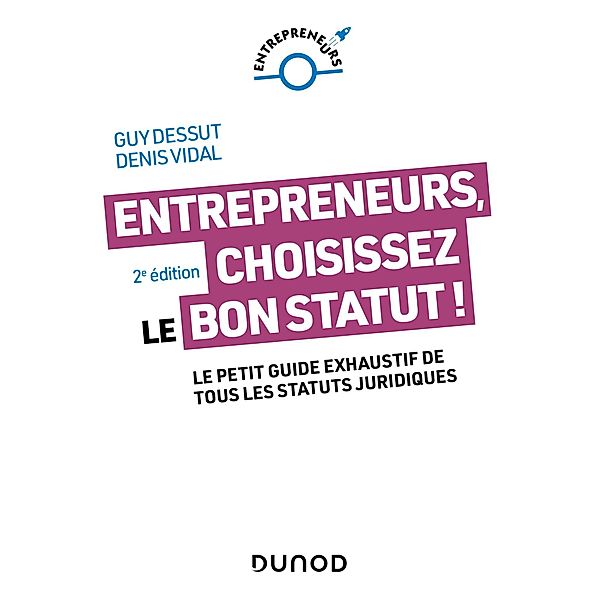 Entrepreneurs, choisissez le bon statut ! - 2e éd. / Entrepreneurs, Guy Dessut, Denis Vidal
