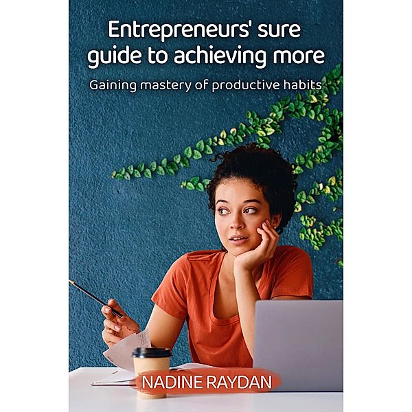 Entrepreneurs' Sure Guide To Achieving More, Nadine Raydan