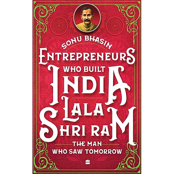 Entrepreneurs Who Built India - Lala Shriram, Sonu Bhasin