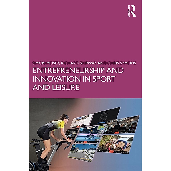 Entrepreneurship and Innovation in Sport and Leisure, Simon Mosey, Richard Shipway, Chris Symons