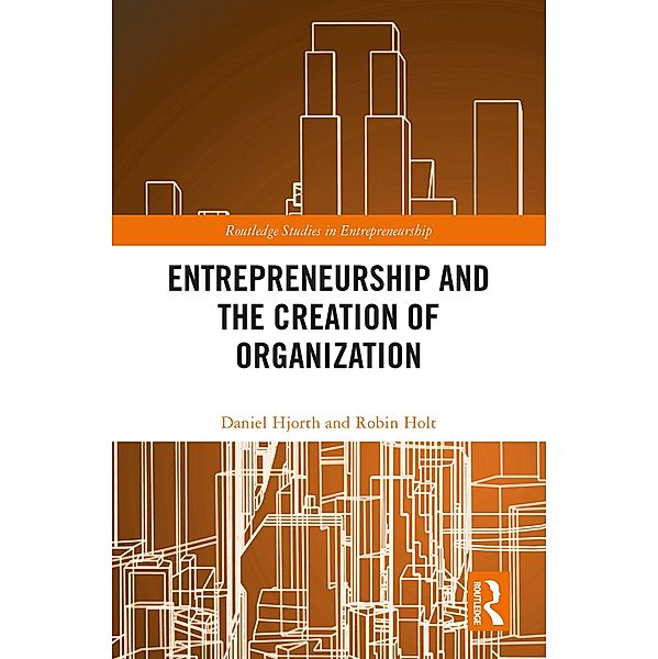 Entrepreneurship and the Creation of Organization, Daniel Hjorth, Robin Holt