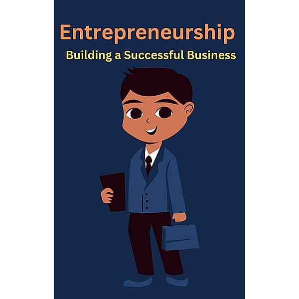 Entrepreneurship Building a Successful Business, Ajay Bharti