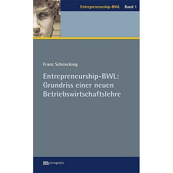 Entrepreneurship-BWL: Grundriss einer neuen Betriebswirtschaftslehre, Franz Schencking